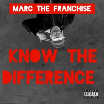 Know The Difference by Marc The Franchise