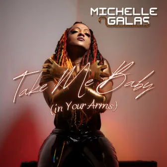 Take Me Baby (in your arms) [Radio Edit] by Michelle Galas