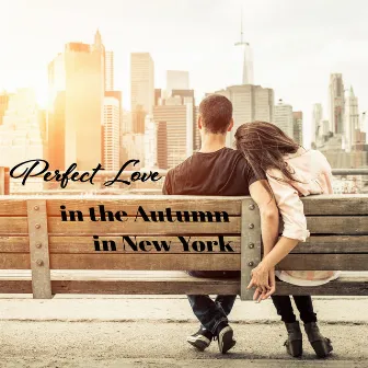 Perfect Love in the Autumn in New York: Couple Romantic and Gently Zone for Spend Good Time by Romantic Restaurant Music Crew