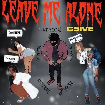 Leave me alone by G5luvgen