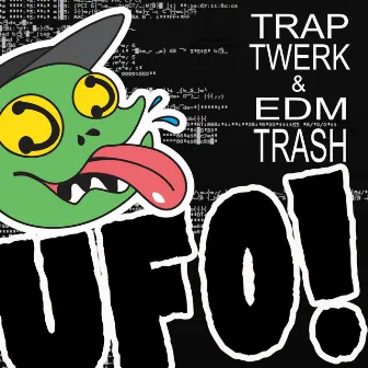 TRAP TWERK & EDM TRASH by UFO!