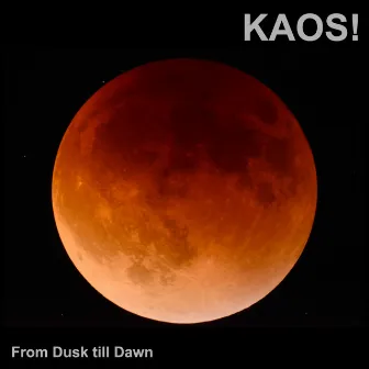 From Dusk Till Dawn by KAOS!