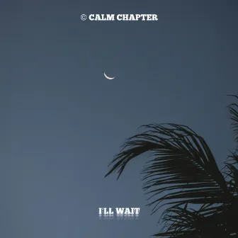 I'll wait by Calm Chapter