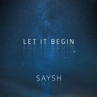 Let It Begin by SAYSH