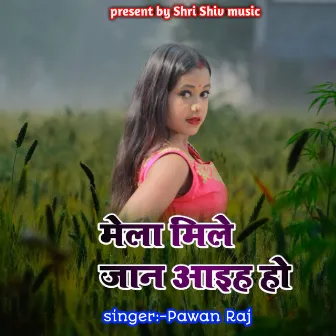 Mela Mile Jan Aaih Ho by Pawan Raj