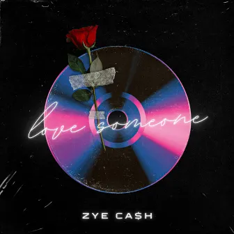 Love Someone by Zye Ca$h