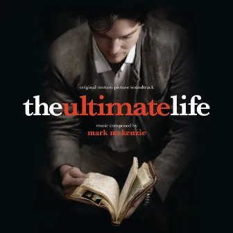 The Ultimate Life (Original Motion Picture Soundtrack) by Mark McKenzie