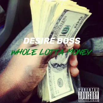 Whole Lotta Money by Desire Boss