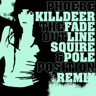 The Fade out Line (Squire & Pole Position Remix) by Phoebe Killdeer