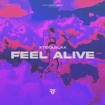 Feel Alive by XTEQUILAX