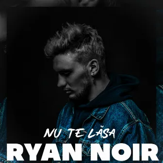 Nu Te Lasa by Ryan Noir