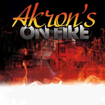 Akron's on Fire by Uncle James