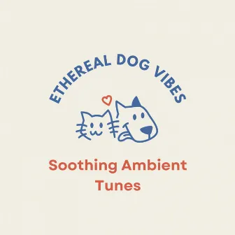 Ethereal Dog Vibes: Soothing Ambient Tunes by 