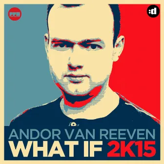 What If 2K15 (Remixes) by Andor van Reeven