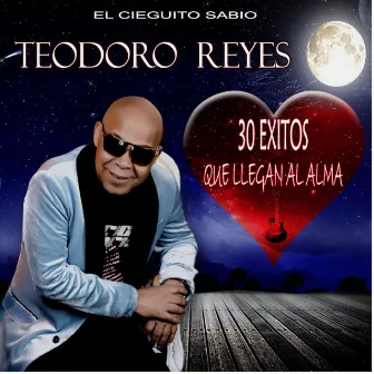 30 Exitos Que Llegan al Alma by Teodoro Reyes