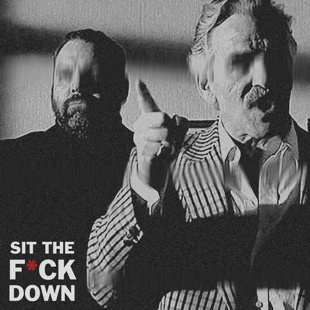 SIT THE FUCK DOWN