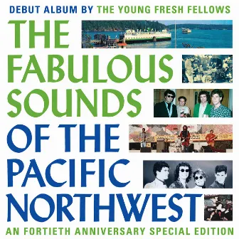 The Fabulous Sounds Of The Pacific Northwest (40th Anniversary Edition) by The Young Fresh Fellows