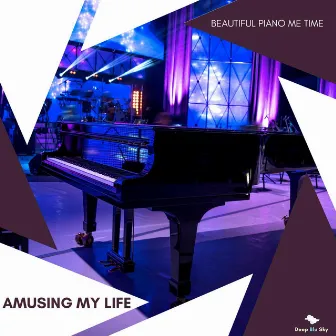 Amusing My Life - Beautiful Piano Me Time by Charles Rock