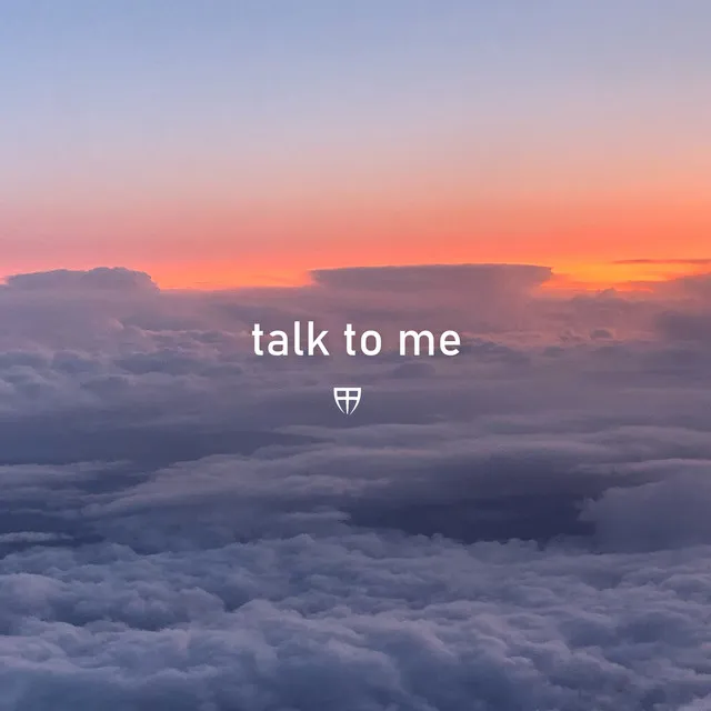 talk to me