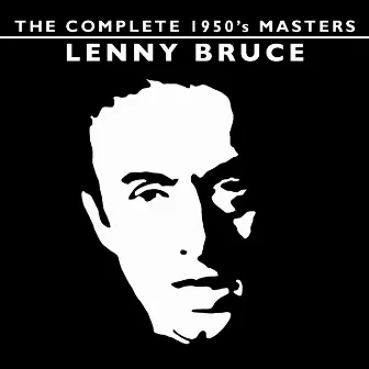 The Complete 1950's Masters - Lenny Bruce by Lenny Bruce