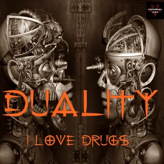 I Love Drugs by Duality