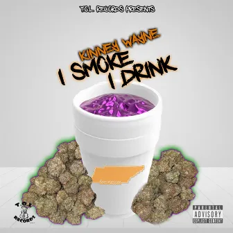 I smoke I Drink by Kinney Wayne