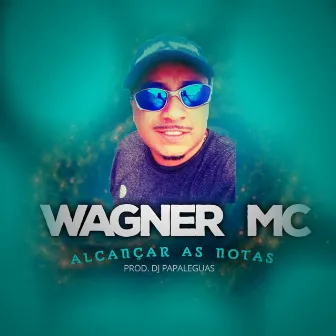 Alcançar as Notas by Wagner MC