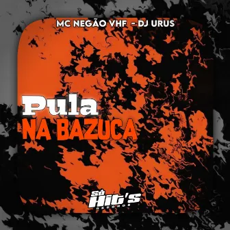 Pula na Bazuca by DJ URUS