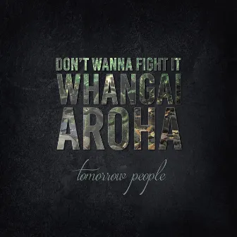 Don't Wanna Fight It (Whangai Aroha) by Tomorrow People