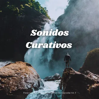 Piano: Los Mejores Sonidos Curativos De Cascadas Vol. 1 by Meditación para la curación