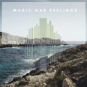 Music Has Feelings by Ryan King