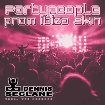 Partypeople from Ibiza 2k17 by Dennis Seclane