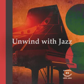 Unwind with Jazz by Cheerful Instrumental Cafe Jazz