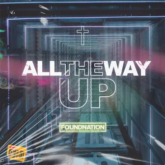 ALL THE WAY UP by Foundnation