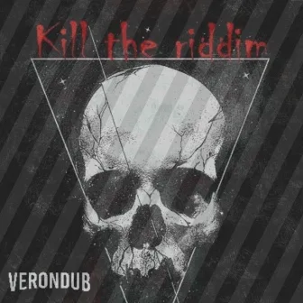 Kill the Riddim (Original) by Verondub