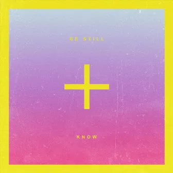 Be Still + Know by Life Church Music