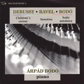 Debussy: Children's Corner - Ravel: Sonatina - Bodó: Suite Armónica, Once piezas características, Diez miniaturas by Arpad Bodo