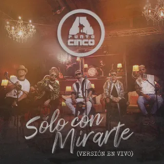 Solo Con Mirarte (En Vivo) by A.Cinco