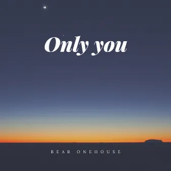 Only You by Bear Onehouse