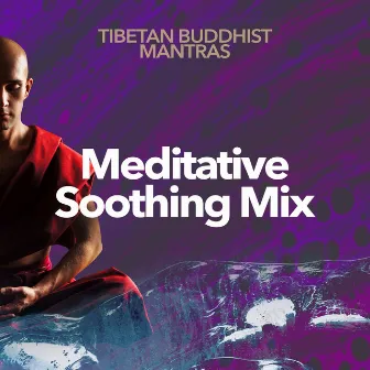 Meditative Soothing Mix by Tibetan Buddhist Mantras