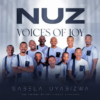 SABELA UYABIZWA by Nuz Voices of Joy