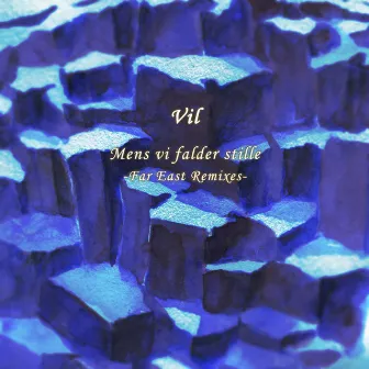 Mens vi falder stille -Far East Remixes- by Vil