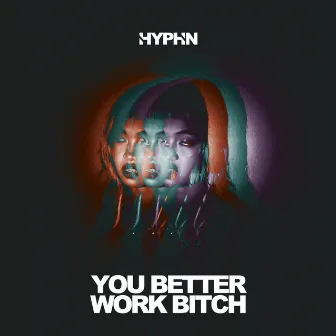 You Better Work Bitch by HYPHN