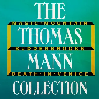 The Thomas Mann Collection: Magic Mountain, Buddenbrooks, and Death in Venice (Unabridged) by Thomas Mann