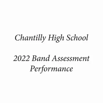 Chantilly High School 2022 Band Assessment Performance by Chantilly High School Symphonic Winds