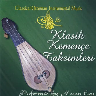 Klasik Kemençe Taksimleri (Classical Ottoman Instrumental Music) by Hasan Esen