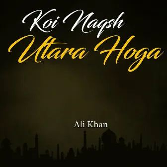 Koi Naqsh Utara Hoga by Ali Khan