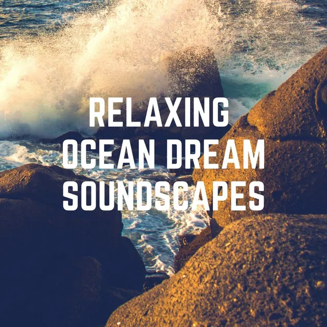 Relaxing Ocean Dream Soundscapes