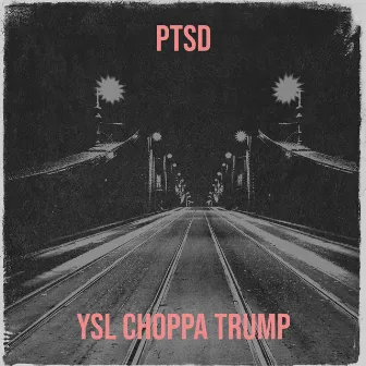 Ptsd by Ysl ChoppaTrump