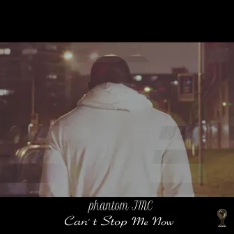 Can't Stop Me Now by Phantom IMC